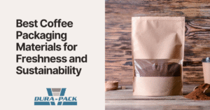 Best Coffee Packaging Materials for Freshness and Sustainability